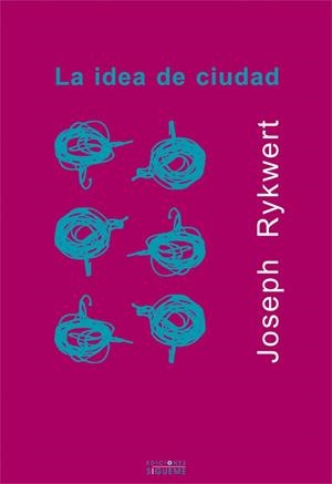 IDEA DE LA CIUDAD, LA | 9788430114689 | RYKWERT, JOSEPH | Librería Castillón - Comprar libros online Aragón, Barbastro