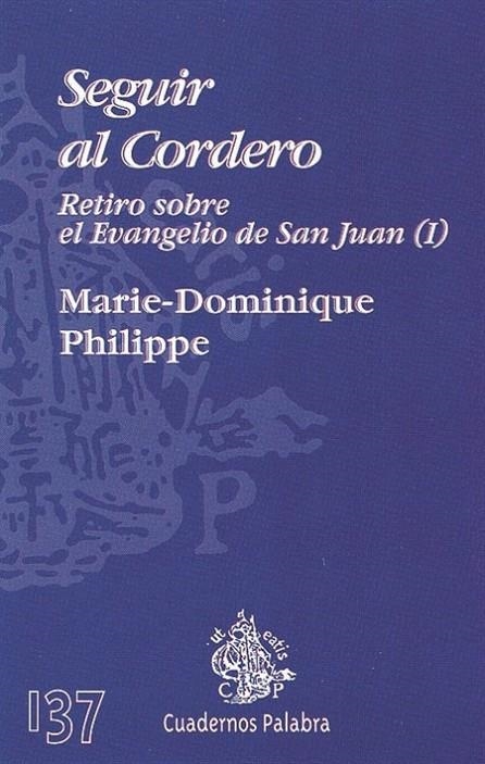 SEGUIR AL CORDERO. RETIRO SOBRE EL EVANGELIO DE SAN JUAN 1 | 9788482396224 | PHILIPPE, MARIE-DOMINIQUE | Librería Castillón - Comprar libros online Aragón, Barbastro