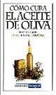 COMO CURA EL ACEITE DE OLIVA | 9788479018108 | ALVAREZ, LAURA; Y OTROS | Librería Castillón - Comprar libros online Aragón, Barbastro