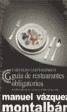 GUIA DE RESTAURANTES OBLIGATORIOS (CARVALHO GASTRONOMICO) | 9788466607902 | VAZQUEZ MONTALBAN, MANUEL | Librería Castillón - Comprar libros online Aragón, Barbastro