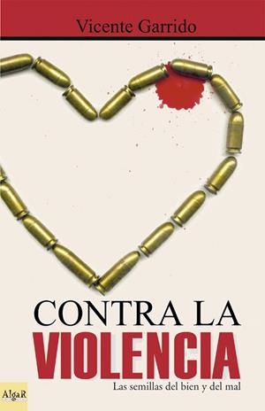 CONTRA LA VIOLENCIA. LAS SEMILLAS DEL BIEN Y DEL MAL | 9788495722201 | GARRIDO GENOVES, VICENTE | Librería Castillón - Comprar libros online Aragón, Barbastro
