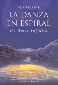 DANZA EN ESPIRAL, LA. UN AMOR INFINITO | 9788477209614 | STARHAWK | Librería Castillón - Comprar libros online Aragón, Barbastro