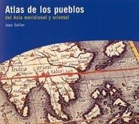 ATLAS DE LOS PUEBLOS DEL ASIA MERIDIONAL Y ORIENTAL | 9788449313325 | SELLIER, JEAN | Librería Castillón - Comprar libros online Aragón, Barbastro