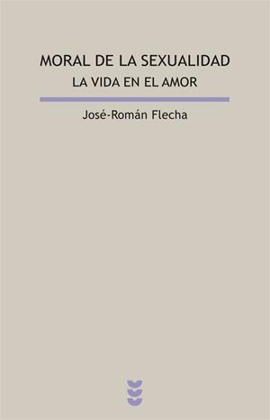 MORAL DE LA SEXUALIDAD : LA VIDA EN EL AMOR | 9788430115488 | FLECHA, JOSE ROMAN | Librería Castillón - Comprar libros online Aragón, Barbastro