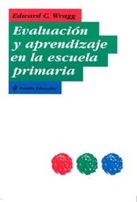 EVALUACION Y APRENDIZAJE EN LA ESCUELA PRIMARIA | 9788449313462 | WRAGG, EDWARD C. | Librería Castillón - Comprar libros online Aragón, Barbastro