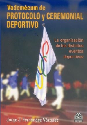VADEMECUM DE PROTOCOLO Y CEREMONIAL DEPORTIVO : LA ORGANIZAC | 9788480198219 | FERNANDEZ VAZQUEZ, JORGE J. | Librería Castillón - Comprar libros online Aragón, Barbastro