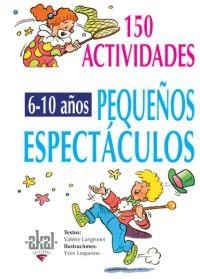PEQUEÑOS ESPECTACULOS 150 ACTIVIDADES 6-10 AÑOS | 9788446011712 | LENGRONET, VALERIE; LEQUESME, YVES | Librería Castillón - Comprar libros online Aragón, Barbastro