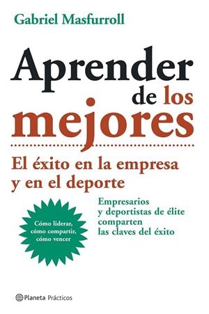APRENDER DE LOS MEJORES | 9788408057604 | MASFURROLL, GABRIEL | Librería Castillón - Comprar libros online Aragón, Barbastro