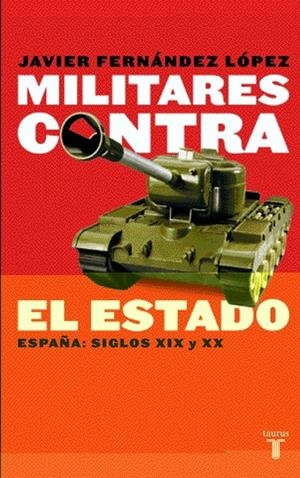 MILITARES CONTRA EL ESTADO. ESPAÑA SIGLOS XIX Y XX | 9788430604951 | Javier Fernández López | Librería Castillón - Comprar libros online Aragón, Barbastro
