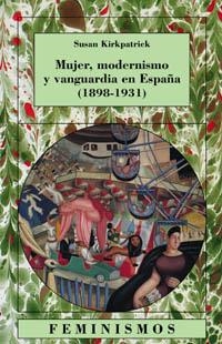 MUJER, MODERNISMO Y VANGUARDIA EN ESPAÑA (1898-1931) | 9788437620398 | KIRKPATRICK, SUSAN | Librería Castillón - Comprar libros online Aragón, Barbastro
