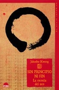 SIN PRINCIPIO NI FIN. LA ESENCIA DEL ZEN | 9788497541534 | KWONG, JAKUSHO | Librería Castillón - Comprar libros online Aragón, Barbastro