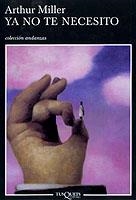 YA NO TE NECESITO | 9788483102312 | MILLER, ARTHUR | Librería Castillón - Comprar libros online Aragón, Barbastro
