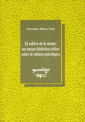CULTIVO DE LA MENTE, EL: UN ENSAYO HISTORICO-CRITICO SOBRE L | 9788477741411 | BLANCO TREJO, FLORENTINO | Librería Castillón - Comprar libros online Aragón, Barbastro