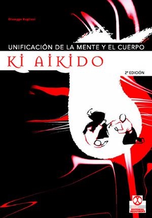 KI AIKIDO / UNIFICACION DE LA MENTE Y EL CUERPO | 9788480196833 | RUGLIONI, GIUSEPPE | Librería Castillón - Comprar libros online Aragón, Barbastro