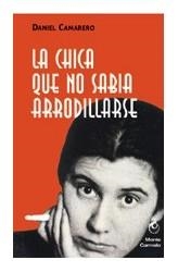 CHICA QUE NO SABIA ARRODILLARSE, LA | 9788472397293 | CAMARERO, DANIEL | Librería Castillón - Comprar libros online Aragón, Barbastro