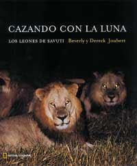 CAZANDO CON LA LUNA. LOS LEONES DE SAVUTI | 9788482982908 | JOUBERT, BEBERLY Y DERECK | Librería Castillón - Comprar libros online Aragón, Barbastro