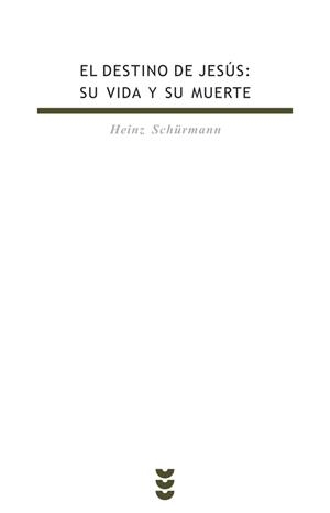 DESTINO DE JESUS: SU VIDA Y SU MUERTE, EL | 9788430114818 | SCHÜRMANN, HEINZ | Librería Castillón - Comprar libros online Aragón, Barbastro