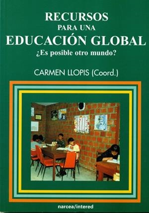 RECURSOS PARA UNA EDUCACION GLOBAL ¿ES POSIBLE OTRO MUNDO? | 9788427714120 | LLOPIS, CARMEN (COORD.) | Librería Castillón - Comprar libros online Aragón, Barbastro