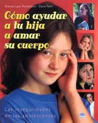 COMO AYUDAR A TU HIJA A AMAR SU CUERPO | 9788497540520 | RICHARDSON, BRENDA LANE; REHR, ELANE | Librería Castillón - Comprar libros online Aragón, Barbastro
