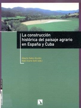 CONSTRUCCION HISTORICA DEL PAISAJE AGRARIO EN ESPAÑA Y CUBA, | 9788483191569 | SABIO ALCUTEN, ALBERTO; IRIARTE GONI, IÑAKI (ED.) | Librería Castillón - Comprar libros online Aragón, Barbastro