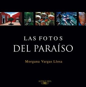 FOTOS DEL PARAISO, LAS | 9788420465616 | Morgana Vargas Llosa | Librería Castillón - Comprar libros online Aragón, Barbastro
