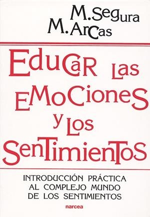 EDUCAR LAS EMOCIONES Y LOS SENTIMIENTOS | 9788427714175 | SEGURA, M.; ARCAS, M. | Librería Castillón - Comprar libros online Aragón, Barbastro