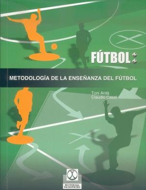 FUTBOL: METODOLOGIA DE LA ENSEÑANZA DEL FUTBOL | 9788480196987 | ARDA, TONI; CASAL, CLAUDIO | Librería Castillón - Comprar libros online Aragón, Barbastro