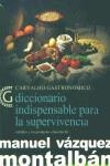 DICCIONARIO INDISPENSABLE PARA LA SUPERVIVENCIA (CALVALHO GA | 9788466607940 | VAZQUEZ MONTALBAN, MANUEL | Librería Castillón - Comprar libros online Aragón, Barbastro