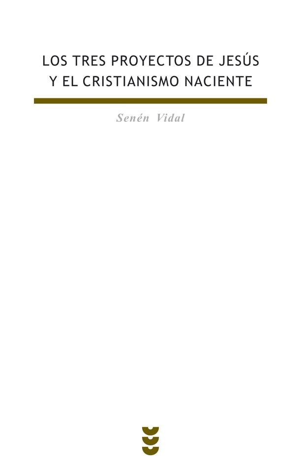 TRES PROYECTOS DE JESUS Y EL CRISTIANISMO NACIENTE, LOS | 9788430114894 | VIDAL, SENEN | Librería Castillón - Comprar libros online Aragón, Barbastro