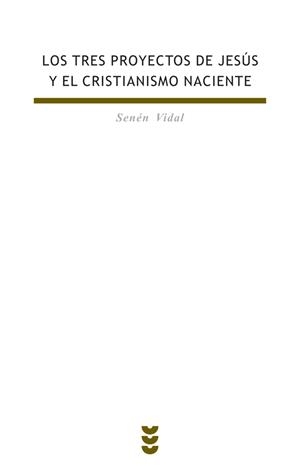 TRES PROYECTOS DE JESUS Y EL CRISTIANISMO NACIENTE, LOS | 9788430114894 | VIDAL, SENEN | Librería Castillón - Comprar libros online Aragón, Barbastro