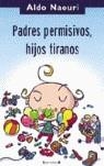 PADRES PERMISIVOS NIÑOS TIRANOS | 9788466620611 | NAOURI, ALDO | Librería Castillón - Comprar libros online Aragón, Barbastro