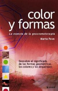 COLOR Y FORMAS. LA ESENCIA DE LA GEOCROMOTERAPIA | 9788478712441 | POO, MARTA | Librería Castillón - Comprar libros online Aragón, Barbastro