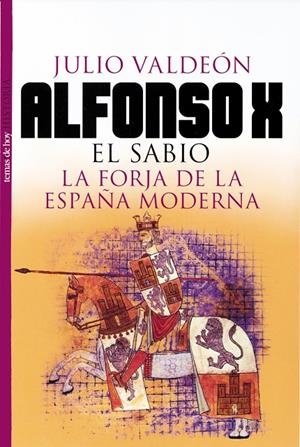 ALFONSO X EL SABIO. LA FORJA DE LA ESPAÑA MODERNA | 9788484602774 | VALDEON, JULIAN | Librería Castillón - Comprar libros online Aragón, Barbastro