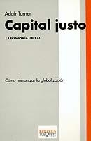 CAPITAL JUSTO. LA ECONOMIA LIBERAL | 9788483108833 | TURNER, ADAIR | Librería Castillón - Comprar libros online Aragón, Barbastro