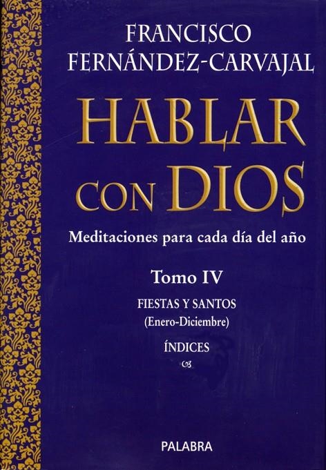 HABLAR CON DIOS 4. FIESTAS Y SANTOS ENERO-DICIEMBRE | 9788482398662 | FERNANDEZ-CARVAJAL, FRANCISCO | Librería Castillón - Comprar libros online Aragón, Barbastro