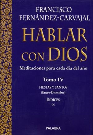 HABLAR CON DIOS 4. FIESTAS Y SANTOS ENERO-DICIEMBRE | 9788482398662 | FERNANDEZ-CARVAJAL, FRANCISCO | Librería Castillón - Comprar libros online Aragón, Barbastro