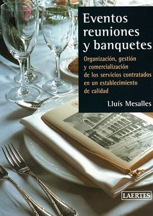 EVENTOS REUNIONES Y BANQUETES | 9788475844947 | MESALLES, LLUIS | Librería Castillón - Comprar libros online Aragón, Barbastro