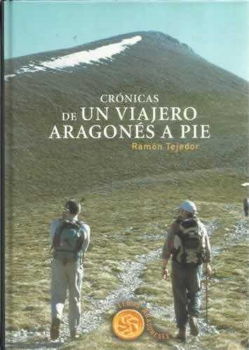 CRONICAS DE UN VIAJERO ARAGONES A PIE | 9788483211465 | TEJEDOR, RAMON | Librería Castillón - Comprar libros online Aragón, Barbastro