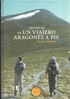 CRONICAS DE UN VIAJERO ARAGONES A PIE | 9788483211465 | TEJEDOR, RAMON | Librería Castillón - Comprar libros online Aragón, Barbastro