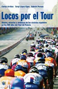 LOCOS POR EL TOUR | 9788478710256 | ARRIBAS, CARLOS; Y OTROS | Librería Castillón - Comprar libros online Aragón, Barbastro
