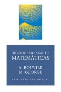 DICCIONARIO AKAL DE MATEMATICAS (BOLSILLO) | 9788446012542 | BOUVIER, A.; GEORGE, M. | Librería Castillón - Comprar libros online Aragón, Barbastro