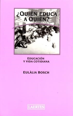 QUIEN EDUCA A QUIEN? | 9788475845166 | BOSCH, EULALIA | Librería Castillón - Comprar libros online Aragón, Barbastro