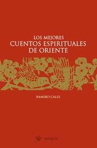 MEJORES CUENTOS ESPIRITUALES DE ORIENTE, LOS | 9788478710324 | CALLE, RAMIRO | Librería Castillón - Comprar libros online Aragón, Barbastro