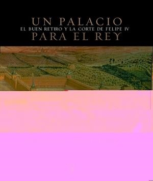 UN PALACIO PARA EL REY. EL BUEN RETIRO Y LA CORTE DE FELIPE | 9788430605248 | BROWN, JONATHAN (1939- ); ELLIOT, JOHN H. | Librería Castillón - Comprar libros online Aragón, Barbastro