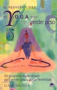 PEQUEÑO LIBRO DE YOGA PARA PERDER PESO, EL | 9788497540865 | GAVALAS, ELAINE | Librería Castillón - Comprar libros online Aragón, Barbastro