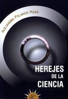 HEREJES DE LA CIENCIA | 9788495645432 | POLANCO MASA, ALEJANDRO | Librería Castillón - Comprar libros online Aragón, Barbastro