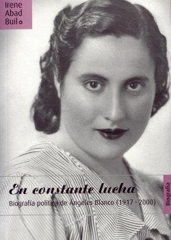 EN CONSTANTE LUCHA : BIOGRAFIA POLITICA DE ANGELES BLANCO (1 | 9788481271416 | ABAD BUIL, IRENE | Librería Castillón - Comprar libros online Aragón, Barbastro