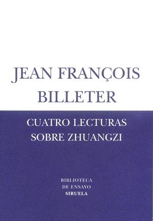 CUATRO LECTURAS SOBRE ZHUANGZI   BE-19 | 9788478447282 | BILLETER, JEAN FRANÇOIS | Librería Castillón - Comprar libros online Aragón, Barbastro