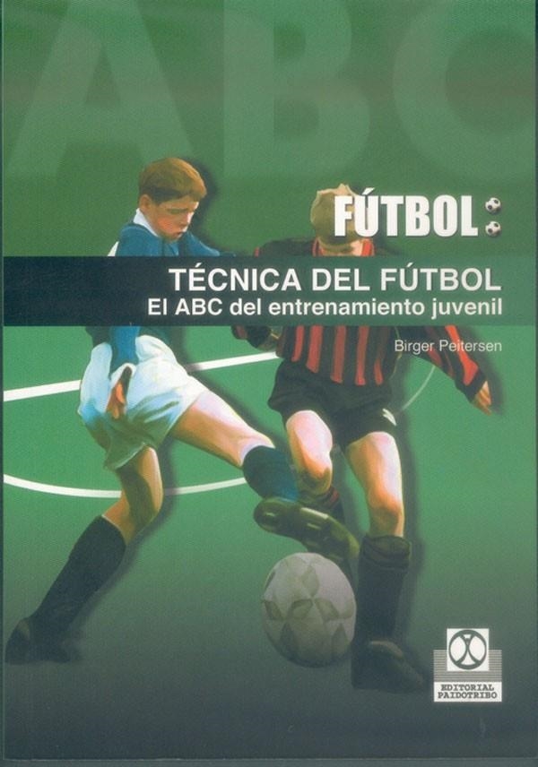 TECNICA DEL FUTBOL. EL ABC DEL ENTRENAMIETO JUVENIL | 9788480197151 | PEITERSEN, BIRGER | Librería Castillón - Comprar libros online Aragón, Barbastro