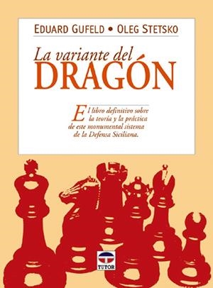 LA VARIANTE DEL DRAGÓN | 9788479023997 | Gufeld, Eduard/Stetsko, Oleg | Librería Castillón - Comprar libros online Aragón, Barbastro